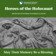 Heroes of the Holocaust: May Their Memory Be a Blessing Heroes of the Holocaust: May Their Memory Be a Blessing