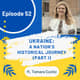 52 I Ukraine—Rooted in Resilience: Exploring the Nation's Historical Journey (Tamara Cunitz, Part I) 52 I Ukraine—Rooted in Resilience: Exploring the Nation's Historical Journey (Tamara Cunitz, Part I)