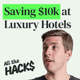 How I Saved $10,000+ on Luxury Hotels