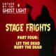 STAGE FRIGHTS - PART FOUR: LET THE DEAD BURY THE DEAD