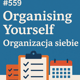 #559 Organising Yourself – Organizacja siebie