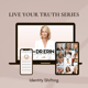 LIVE YOUR TRUTH {5 OF 12} IDENTITY SHIFTING
