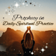 Prophecy in Daily Spiritual Practice