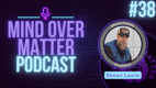 This Our Darkest Show Yet - Mind Over Matter #38 w. Shawn Laurie