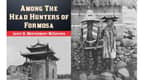Bonus Episode: Among the Headhunters of Formosa - From Taiwan in 100 Books, by John Ross