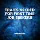 Traits Needed For First Time Job Seekers Traits Needed For First Time Job Seekers
