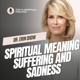 Spiritual Meaning of Suffering and Sadness Spiritual Meaning of Suffering and Sadness