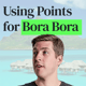 Bora Bora (Almost) for Free with Miles and Points