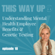 Bridget Meyers: Understanding Mental Health Employee Benefits & Genetic Testing