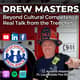 Beyond Cultural Competence: Real Talk from the Trenches with Guest Drew Masters | S5 E50