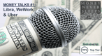 059: Money Talks #1: Libra vs. Sovereigns, WeWork vs. the World, Uber vs. London 059: Money Talks #1: Libra vs. Sovereigns, WeWork vs. the World, Uber vs. London