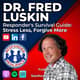 Responder's Survival Guide: Stress Less, Forgive More with Dr. Fred Luskin | S5 E14