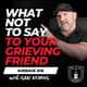 What NOT to Say to Your Grieving Friend: Supporting Friends Through Grief the Right Way - Average Joe w/ Isaac Kearns EP 915 What NOT to Say to Your Grieving Friend: Supporting Friends Through Grief the Right Way - Average Joe w/ Isaac Kearns EP 915