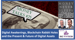 110: Money Talks #25 | Digital Awakenings | Blockchain Rabbit Holes | Present and Future of Digital Assets
