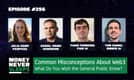 256: Common Misconceptions About Web3 | Julia Kemp | Daniel Uribe | Tiago Ferreira | Tom Daniel
