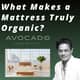 Avocado Mattress - What Makes a Mattress Truly Organic?