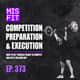 Competition Preparation & Execution - How to get yourself ready, and use it on game day - E.373