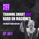 Training Smart AND Hard on Machines: The Misfit Gears Matrix 2.0 - E.367