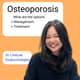 The Silent Fracture: Understanding Osteoporosis
