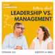 Leadership vs Management: Why You Need Both Leadership vs Management: Why You Need Both