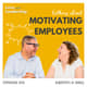The Truth About Motivating Employees The Truth About Motivating Employees