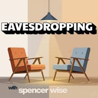 Eavesdropping with Spencer Wise