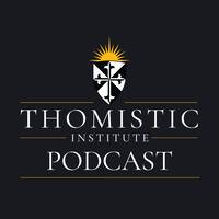 The Thomistic Institute Podcast The Thomistic Institute Podcast