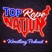 Top Rope Nation - WWE & AEW Podcast