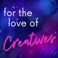 For the Love of Creatives Podcast