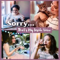 Sorry, That's My Inside Voice