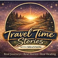 Travel Time Stories with Shannon: Real Journeys, Real Stories, Real Healing Travel Time Stories with Shannon: Real Journeys, Real Stories, Real Healing