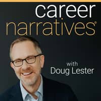The Career Narratives Podcast with Doug Lester The Career Narratives Podcast with Doug Lester