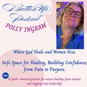 Button Up Podcast Christian Women’s Healing, Trauma Recovery, Confidence & Leadership