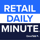 Retail Daily Minute
