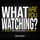 What Are You Watching?